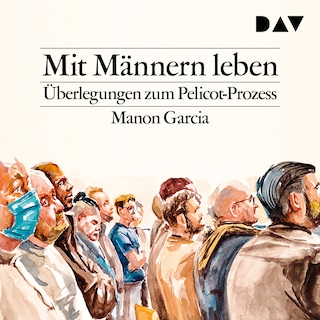 Mit Männern leben. Überlegungen zum Pelicot-Prozess als Hörbuch
