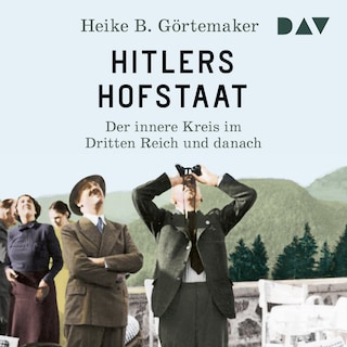 Hitlers Hofstaat. Der innere Kreis im Dritten Reich und danach als Hörbuch