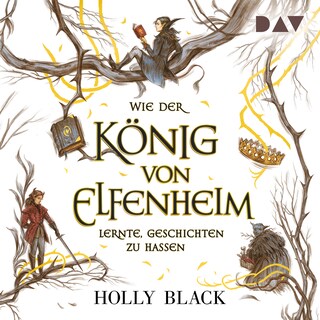 Wie der König von Elfenheim lernte, Geschichten zu hassen – Die Elfenkrone-Reihe (Teil 4) als Hörbuch