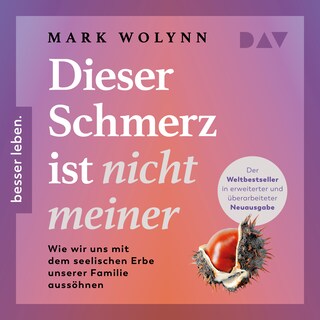 Dieser Schmerz ist nicht meiner: Wie wir uns mit dem seelischen Erbe unserer Familie aussöhnen als Hörbuch