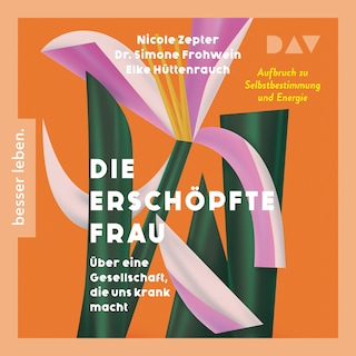 Die erschöpfte Frau. Über eine Gesellschaft, die uns krank macht als Hörbuch