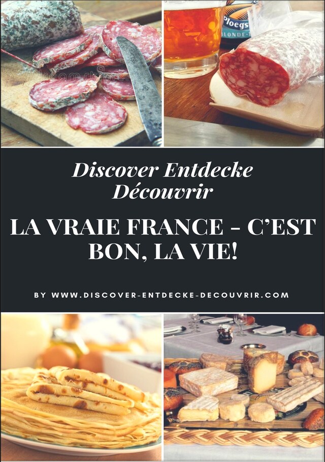 Portada de libro para Discover Entdecke Découvrir La Vraie France - C'est bon, la vie!