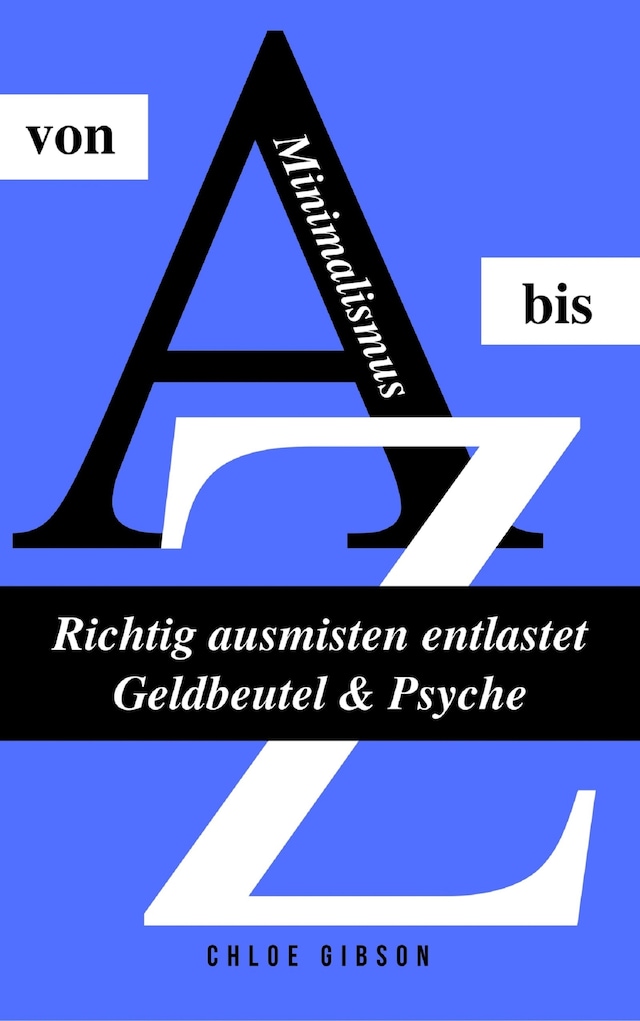 Bokomslag for Minimalismus von A bis Z: Richtig ausmisten entlastet Geldbeutel & Psyche