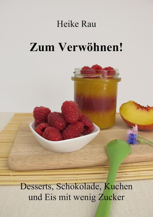 Portada de libro para Zum Verwöhnen! Desserts, Schokolade, Kuchen und Eis mit wenig Zucker