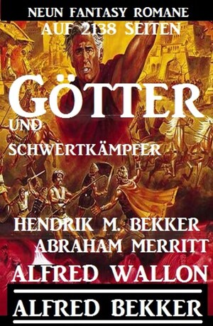 Götter und Schwertkämpfer: Neun Fantasy-Romane auf 2138 Seiten bookCoverFor