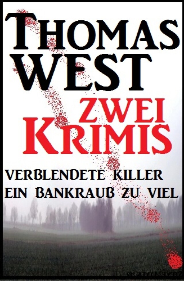 Boekomslag van Zwei Thomas West Krimis: Verblendete Killer/Ein Bankraub zu viel