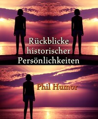 Rückblicke historischer Persönlichkeiten