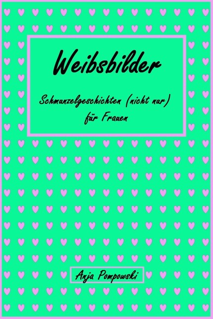 Weibsbilder - Schmunzelgeschichten (nicht) nur für Frauen bookCoverFor