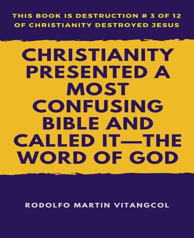 Book cover for Christianity Presented a Most Confusing Bible and Called it—the Word of God