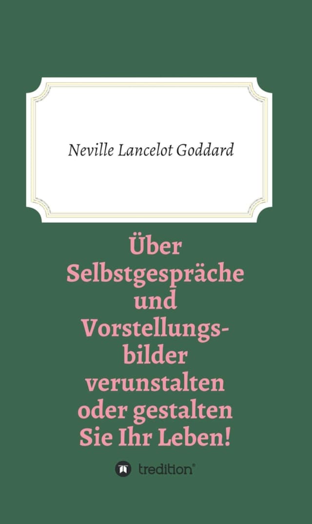 Buchcover für Über Selbstgespräche und Vorstellungsbilder verunstalten oder gestalten Sie Ihr Leben