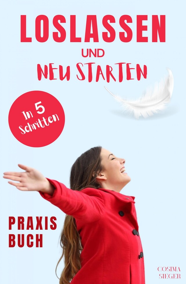 Boekomslag van Loslassen: DAS GROSSE PRAXISBUCH ZUM LOSLASSEN! Wie Sie in 5 Schritten loslassen, von Herzen verzeihen und glücklich neu starten!  Das Geheimnis, wie loslassen ganz einfach geht und warum Sie auch loslassen sollten!