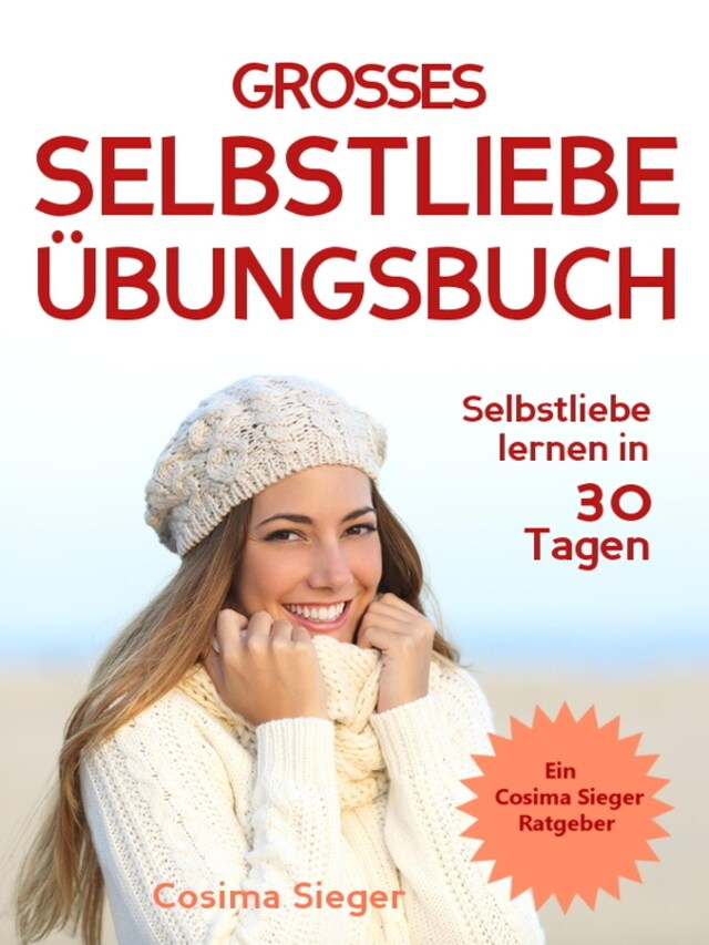 Boekomslag van Selbstliebe lernen: DAS GROSSE SELBSTLIEBE ÜBUNGSBUCH!  Wie Sie in 30 Tagen ein starkes Selbstwertgefühl, Selbstakzeptanz und Selbstliebe finden, selbstbewusster werden und sich selbst lieben lernen