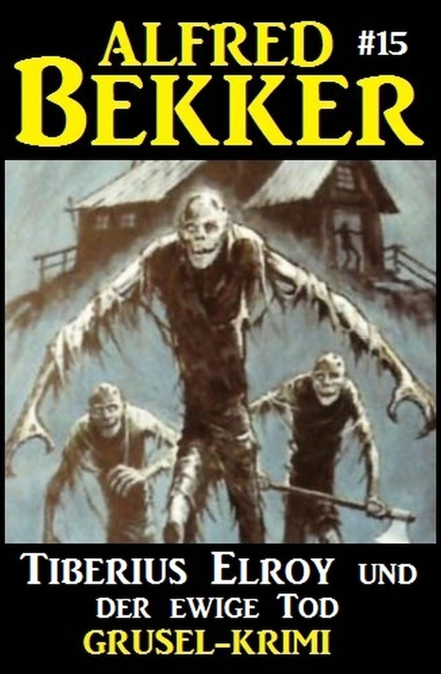 Book cover for Alfred Bekker Grusel-Krimi #15: Tiberius Elroy und der ewige Tod