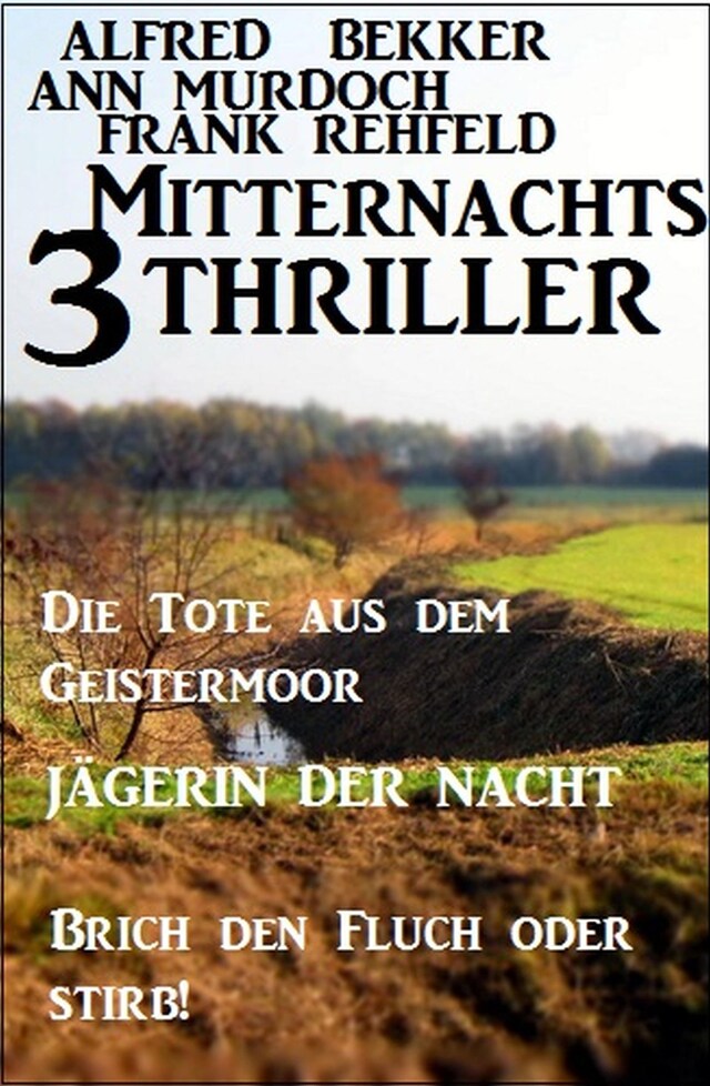 Couverture de livre pour 3 Mitternachts-Thriller: Die Tote aus dem Geistermoor / Jägerin der Nacht / Brich den Fluch oder stirb!