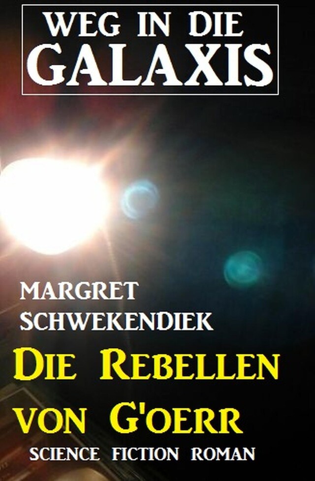 Book cover for Die Rebellen von G'oerr: Weg in die Galaxis