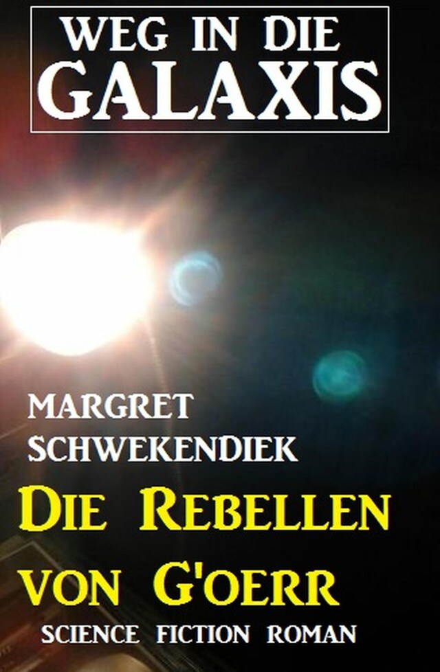 Kirjankansi teokselle Die Rebellen von G'oerr: Weg in die Galaxis