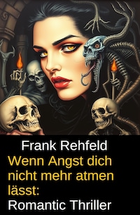 Wenn Angst dich nicht mehr atmen lässt: Romantic Thriller