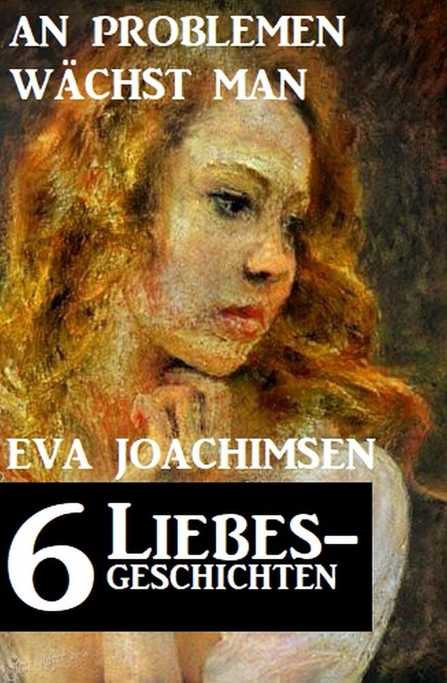 Book cover for 6 Liebesgeschichten: An Problemen wächst man