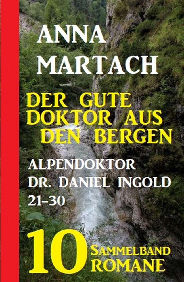 Buchcover für Der gute Doktor aus den Bergen: Alpendoktor Dr. Daniel Ingold 21-30 - Sammelband 10 Romane