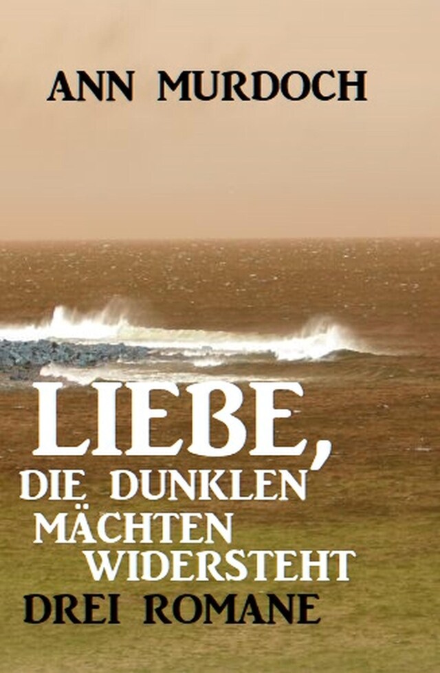 Boekomslag van Liebe, die dunklen Mächten widersteht: Drei Romane