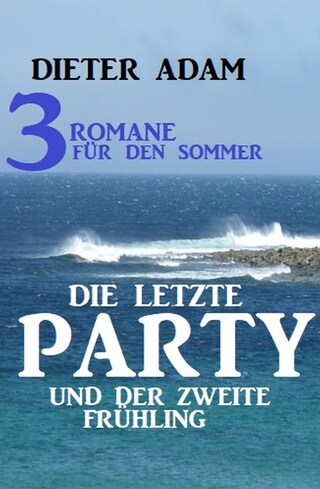 Die letzte Party und der zweite Frühling: Drei Romane für den Sommer bookCoverFor