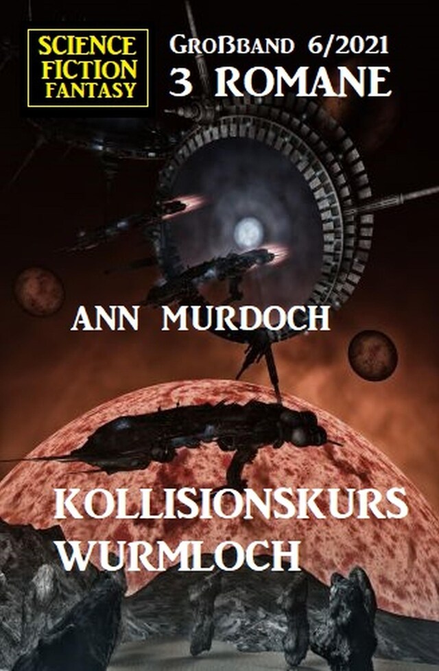 Boekomslag van Kollisionskurs Wurmloch: Science Fiction Fantasy Großband 3 Romane 6/2021