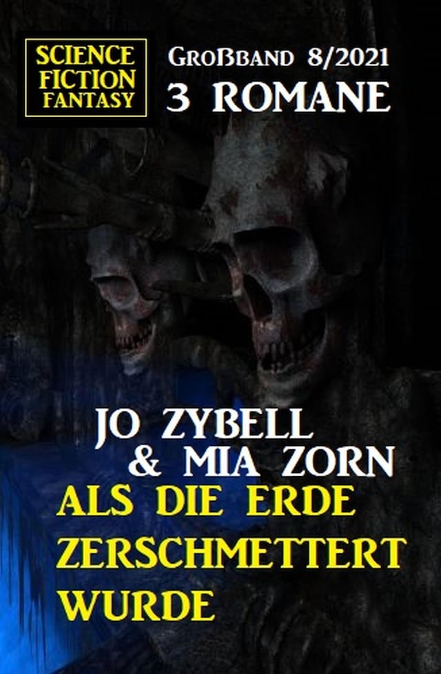 Book cover for Als die Erde zerschmettert wurde: Science Fiction Fantasy Großband 3 Romane 8/2021