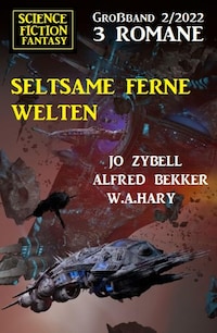 Seltsame ferne Welten: Science Fiction Fantasy Großband 3 Romane 2/2022