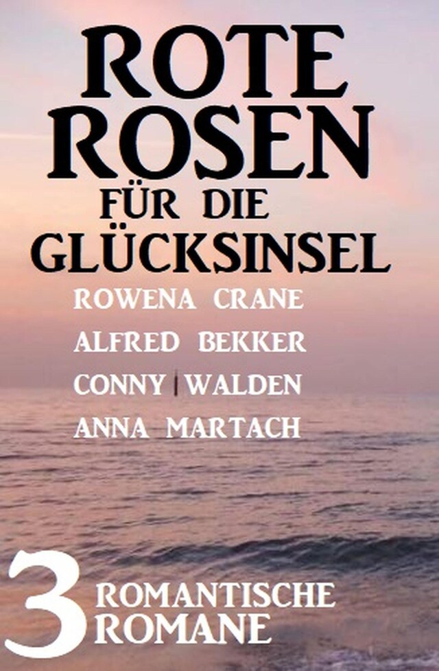 Buchcover für Rote Rosen für die Glücksinsel: 3 romantische Romane