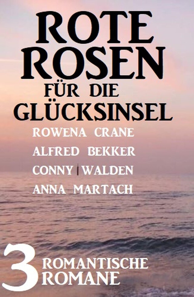 Portada de libro para Rote Rosen für die Glücksinsel: 3 romantische Romane