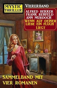Wenn auf deiner Liebe ein Fluch liegt: Mystic Thriller Viererband: Sammelband mit vier Romanen