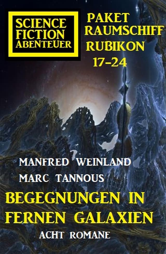Book cover for Begegnungen in fernen Galaxien: Raumschiff Rubikon 17-24 Science Fiction Abenteuer Paket: Acht Romane