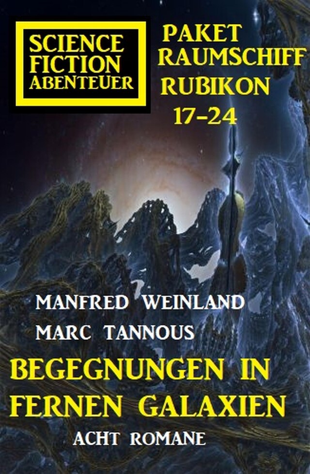 Book cover for Begegnungen in fernen Galaxien: Raumschiff Rubikon 17-24 Science Fiction Abenteuer Paket: Acht Romane