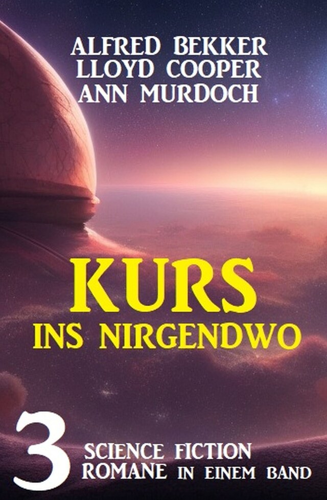 Buchcover für Kurs ins Nirgendwo: 3 Science Fiction Romane in einem Band