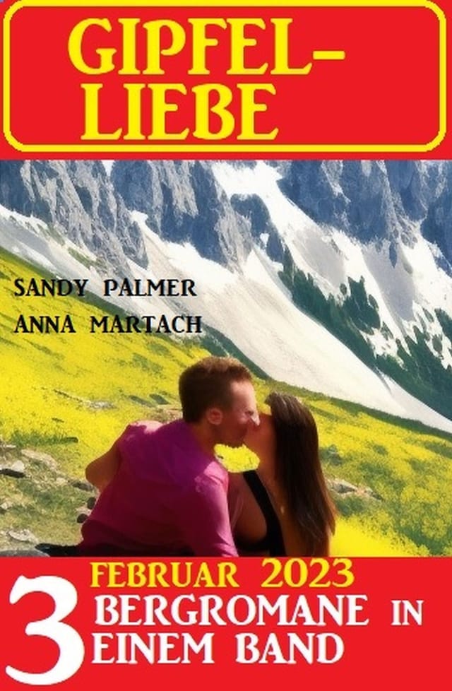 Book cover for Gipfel-Liebe Februar 2023: 3 Bergromane in einem Band