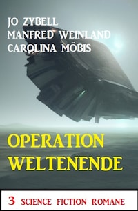 Operation Weltenende: 3 Science Fiction Romane