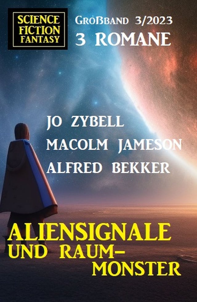 Copertina del libro per Aliensignale und Raum-Monster: Science Fiction Fantasy Großband 3 Romane 3/2023