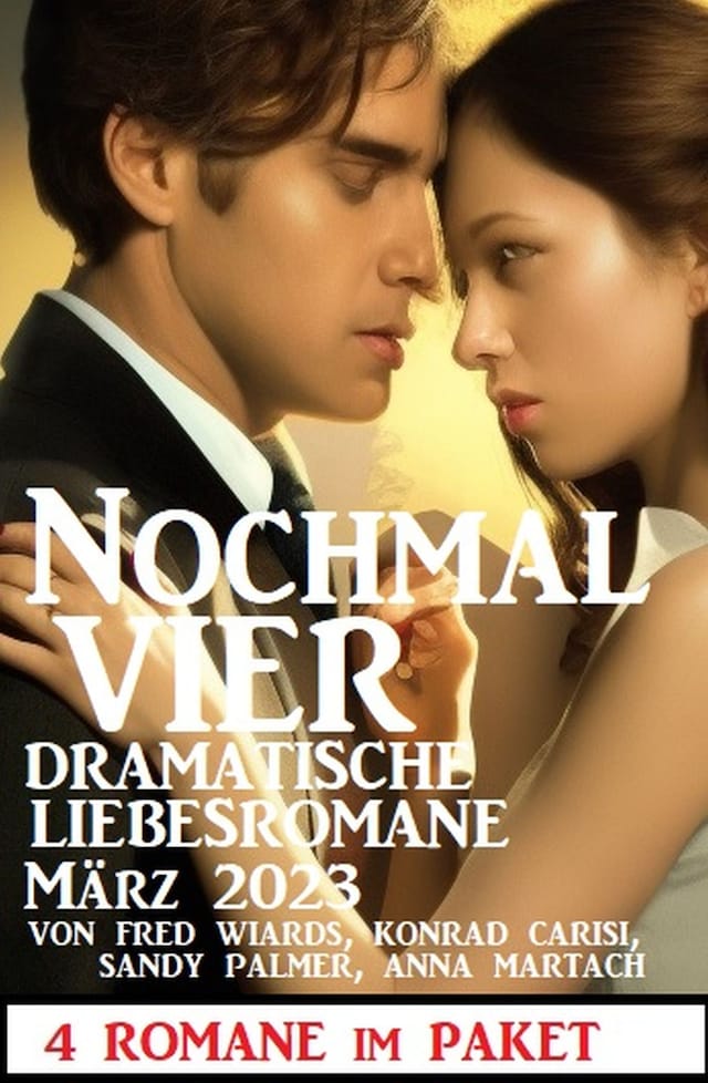 Book cover for Nochmal vier dramatische Liebesromane März 2023: 4 Romane im Paket