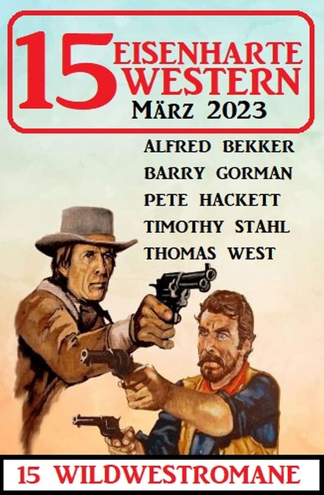 Buchcover für 15 Eisenharte Western März 2023: 15 Wildwestromane