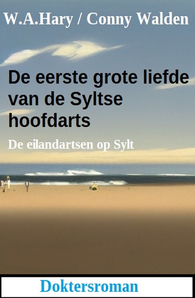 Book cover for De eerste grote liefde van de Syltse hoofdarts: De eilandartsen op Sylt: Doktersroman