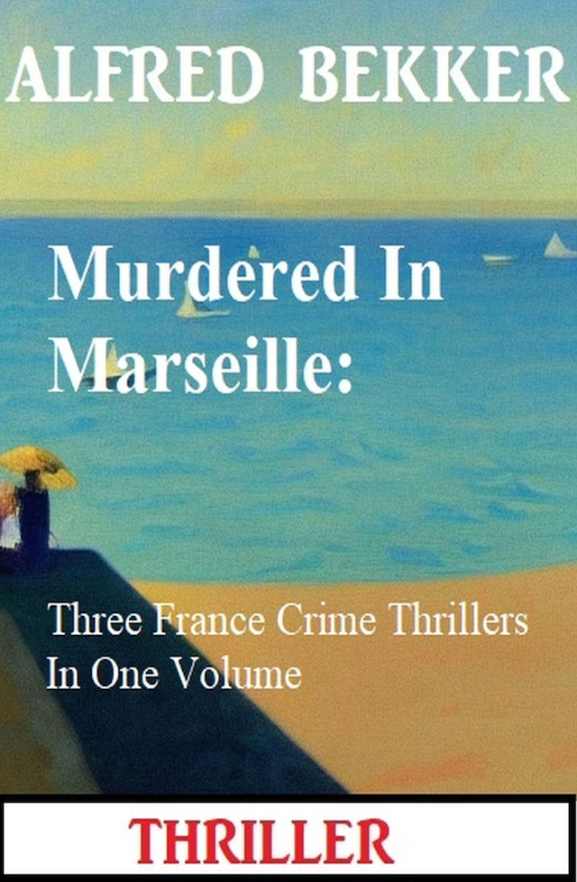 Book cover for Murdered In Marseille: Three France Crime Thrillers In One Volume
