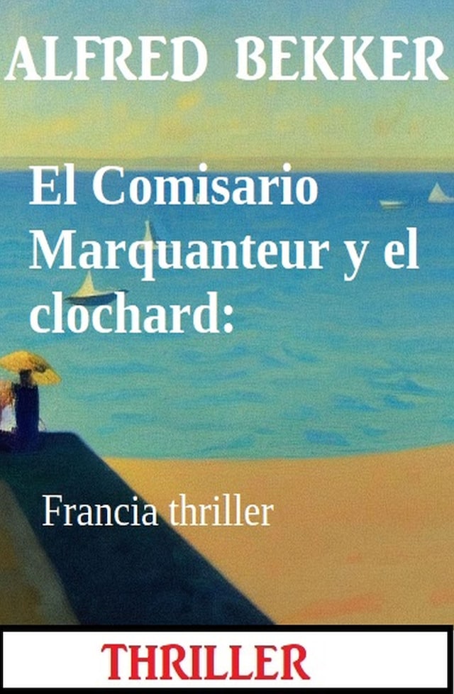 Book cover for El Comisario Marquanteur y el clochard: Francia thriller
