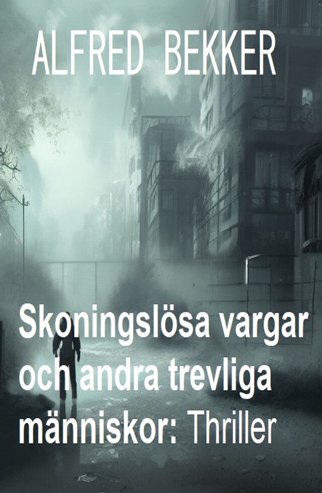 Bokomslag för Skoningslösa vargar och andra trevliga människor: Thriller