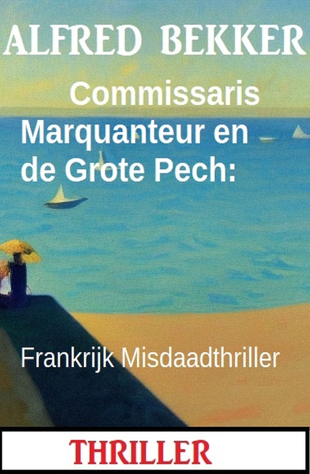 Book cover for Commissaris Marquanteur en de Grote Pech: Frankrijk Misdaadthriller