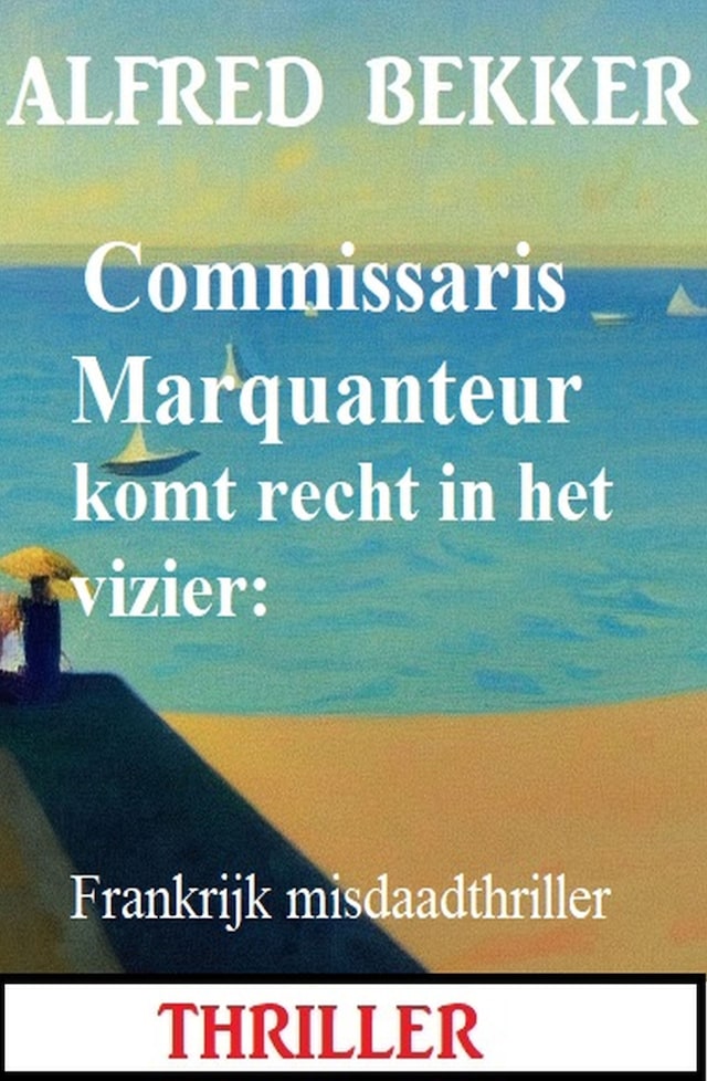 Book cover for Commissaris Marquanteur komt recht in het vizier: Frankrijk misdaadthriller