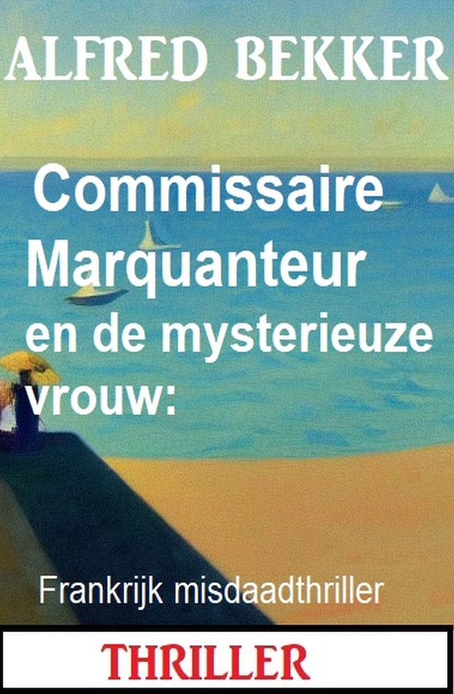 Kirjankansi teokselle Commissaire Marquanteur en de mysterieuze vrouw: Frankrijk misdaadthriller