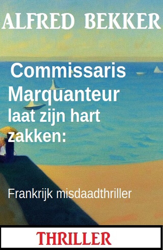 Book cover for Commissaris Marquanteur laat zijn hart zakken: Frankrijk misdaadthriller