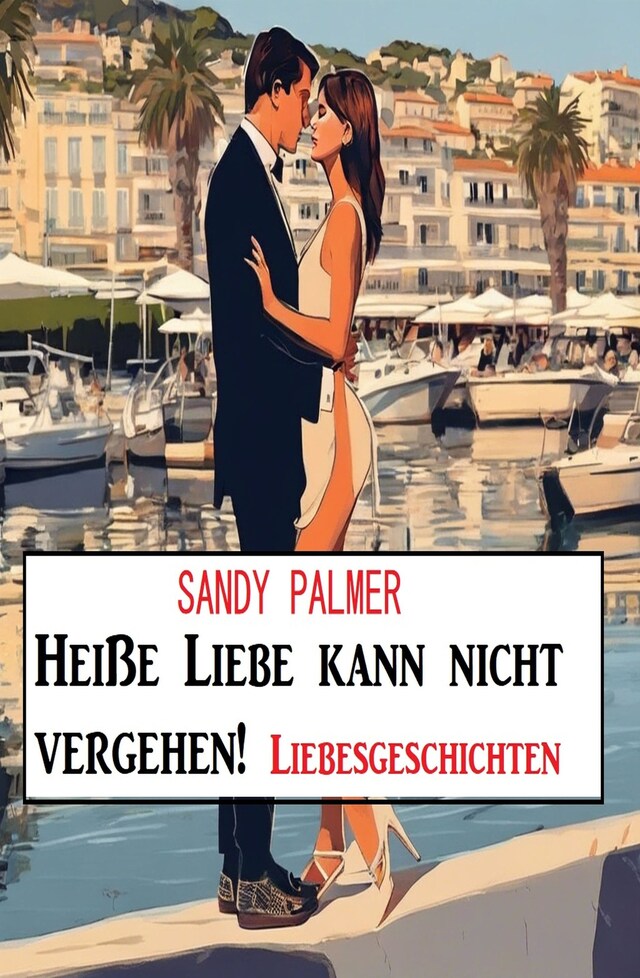 Book cover for Heiße Liebe kann nicht vergehen! Liebesgeschichten