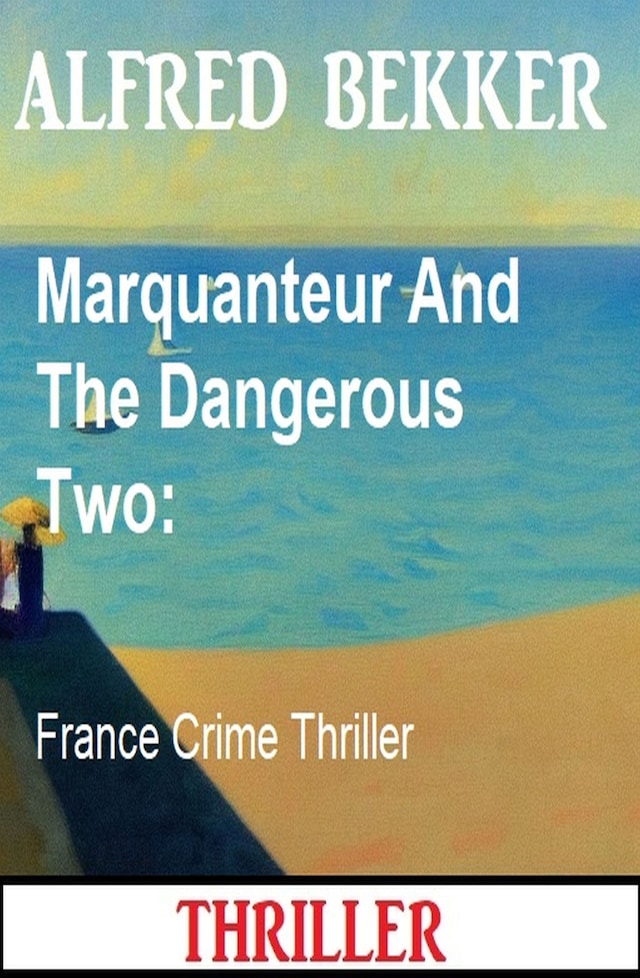 Book cover for Marquanteur And The Dangerous Two: France Crime Thriller