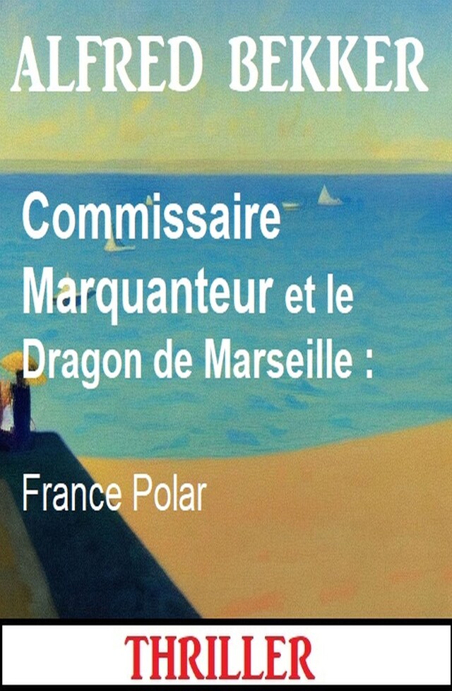 Bokomslag for Commissaire Marquanteur et le Dragon de Marseille : France Polar